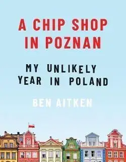 A Chip Shop in Poznan - Ben Aitken