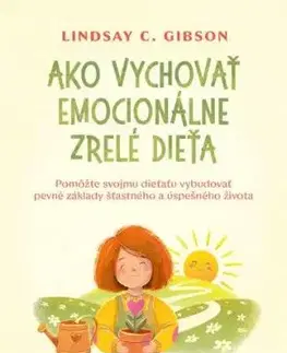 Ako vychovať emocionálne zrelé dieťa - Lindsay C. Gibson
