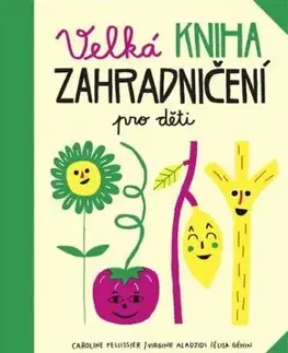 Velká kniha zahradničení pro děti - Caroline Pellissier