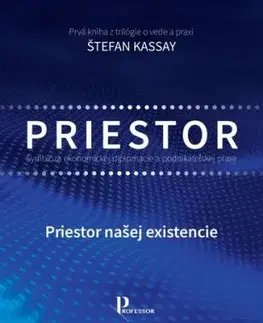 Symbióza ekonomickej diplomacie a podnikateľskej praxe 1: Priestor našej existencie - Štefan Kassay