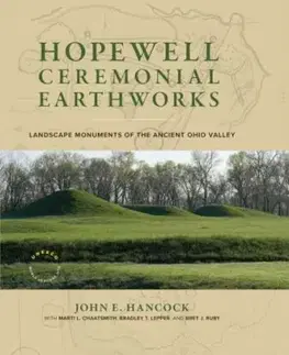 Hopewell Ceremonial Earthworks - Bradley T. Lepper, Marti L. Chaatsmith, John E. Hancock, Bret J. Ruby