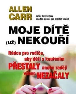 Moje dítě (už) nekouří - Allen Carr