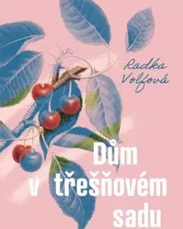 Dům v třešňovém sadu - Radka Volfová