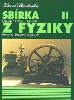Sbírka řešených úloh z fyziky pro střední školy II. - Bartuška K.