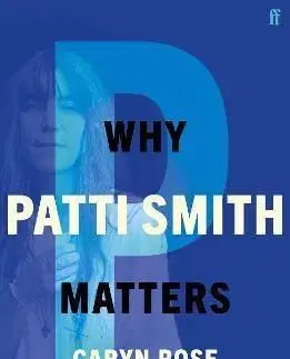 Why Patti Smith Matters - Caryn Rose