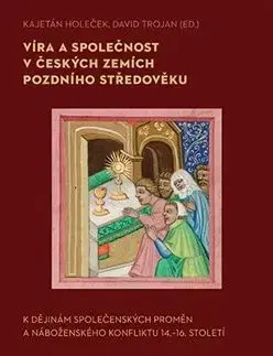 Víra a společnost v českých zemích pozdního středověku - David Trojan, Kajetán Holeček
