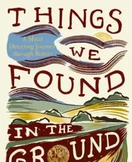 Things We Found in the Ground - Eleanor Bruce, Lucilla Gray