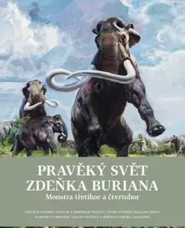 Pravěký svět Zdeňka Buriana - Kniha 2: Monstra třetihor a čtvrtohor - Zdeněk Burian, Ondřej Müller, Bořivoj Záruba