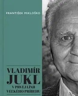 Vladimír Jukl: V prvej línii veľkého príbehu - František Mikloško