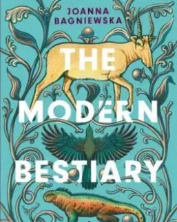 The Modern Bestiary - Joanna Bagniewska, Jennifer N. R. Smith