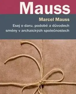 Esej o daru, podobě a důvodech směny v archaických společnostech - Marcel Mauss