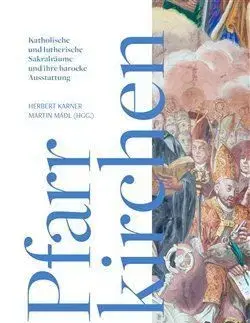 Die barocke Pfarrkirchen und ihre Dekoration: Zwischen Zentrum und Peripherie - Herbert Karner, Martin Mádl