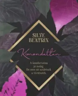 Kimondatlan - A komfortzóna jó meleg, de nem ott születnek a történetek. - Beatrix Silye