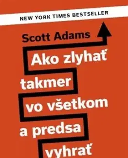 Ako zlyhať takmer vo všetkom a predsa vyhrať - Scott Adams