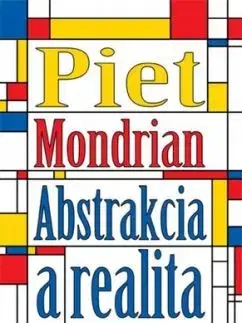 Abstrakcia a realita - Piet Mondrian