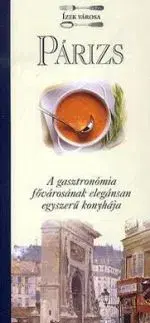 Párizs - A gasztronómia fővárosának elegánsan egyszerű konyhája - Silvano Serventi