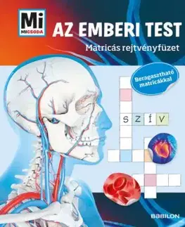 Mi Micsoda - Az emberi test - Matricás rejtvényfüzet - Mán Várhegyi Réka