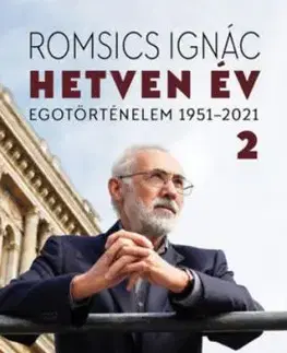 Hetven év - Egotörténelem 1951-2021 - 2. kötet - Ignác Romsics