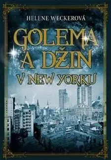 Golema a Džin v New Yorku - Helene Wecker