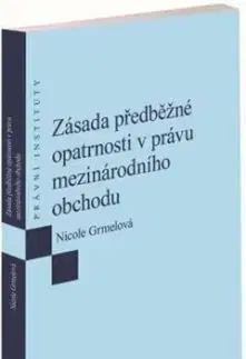 Zásada předběžné opatrnosti v právu mezinárodního obchodu - Nicole Grmelová