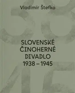 Slovenské činoherné divadlo 1938 - 1945 - Vladimír Štefko