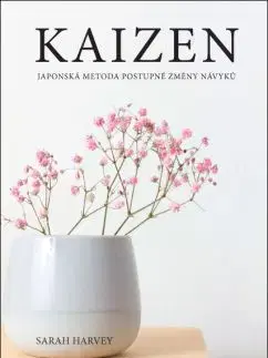 Kaizen – Japonská metoda postupné změny návyků - Sarah Harvey