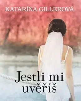 Jestli mi uvěříš - Katarína Gillerová
