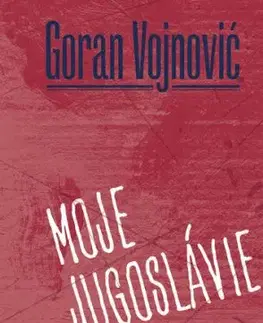 Moje Jugoslávie - Goran Vojnovič