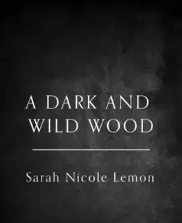 A Dark and Wild Wood - Sarah Nicole Lemon