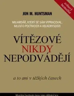 Vítězové nikdy nepodvádějí - Jon M. Huntsman, Jan Kolář