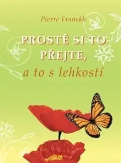 Prostě si to přejte, a to s lehkostí - Pierre Franckh