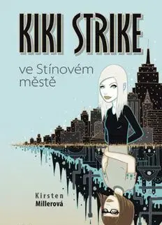 Kiki Strike ve Stínovém městě - Kristen Millerová