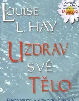 Uzdrav své tělo - Louise L. Hay