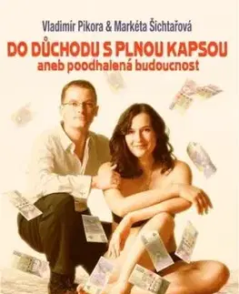 Do důchodu s plnou kapsou - Markéta Šichtařová, Vladimír Pikora