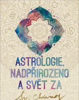 Astrologie, nadpřirozeno a svět Za - Sri Chinmoy