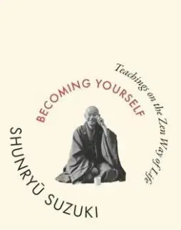 Becoming Yourself - Shunryu Suzuki