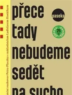 Přece tady nebudeme sedět na sucho - Petr Placák