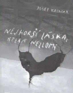 Nejhorší láska, která nezlomí - Josef Kainar