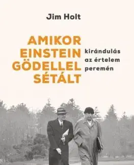 Amikor Einstein Gödellel sétált - Kirándulás az értelem peremén - Jim Holt