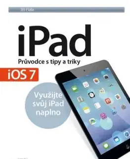 iPad - Průvodce s tipy a triky: Aktualizované vydání pro iOS7 - Jiří Fiala