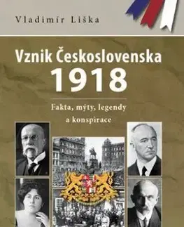 Vznik Československa 1918: fakta, mýty, legendy a konspirace - Vladimír Liška