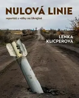 Nulová linie – Reportáž z Ukrajiny - Lenka Klicperová