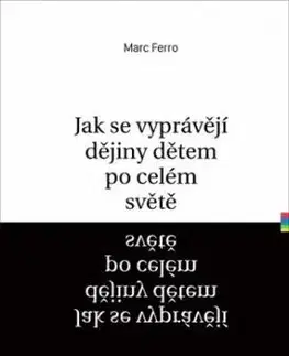 Jak se vyprávějí dějiny dětem po celém světě - Marc Ferro