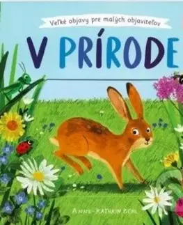 Veľké objavy pre malých objaviteľov: V prírode - Anne-Kathrin Behl