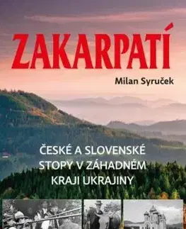 Zakarpatí - České a slovenské stopy v záhadném kraji Ukrajiny - Milan Syruček