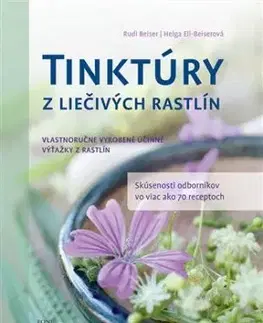 Tinktúry z liečivých rastlín - Helga Ell-Beiserová, Rudi Beiser