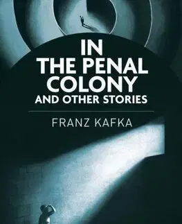 In the Penal Colony and Other Stories - Franz Kafka