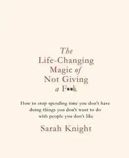 The Life-Changing Magic of Not Giving a F**K - Sarah Knight