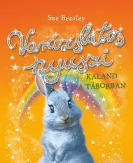 Varázslatos nyuszi – Kaland a táborban - Sue Bentley