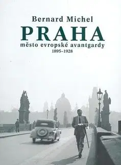 Praha město evropské avantgardy 1895 - 1928 - Bernard Michel